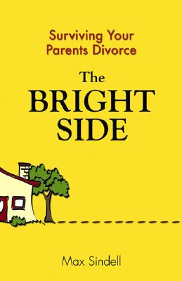 The Bright Side: Surviving Your Parents' Divorce By Max Sindell Cover Image