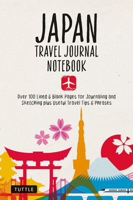Japan Travel Journal Notebook: 16 Pages of Travel Tips & Useful Phrases Followed by 106 Blank & Lined Pages for Journaling & Sketching Cover Image