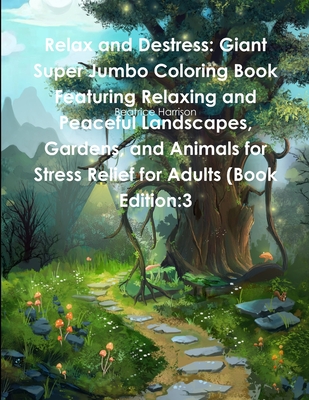 Relax and Destress: Giant Super Jumbo Coloring Book Featuring Relaxing and Peaceful Landscapes, Gardens, and Animals for Stress Relief for Cover Image