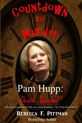 Countdown to Murder: Pam Hupp: (Death Insured) Behind the Scenes By Rebecca F. Pittman Cover Image