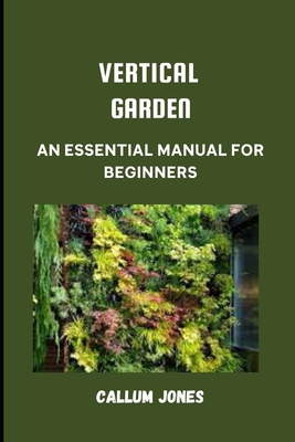 Vertical Garden: An Essential Manual for Beginners Cover Image