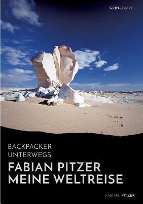 Backpacker unterwegs: Fabian Pitzer - Meine Weltreise: Reiseabenteuer aus Arabien, Asien und Mexiko Cover Image