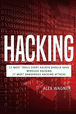 Hacking: 17 Must Tools every Hacker should have, Wireless Hacking & 17 Most Dangerous Hacking Attacks Cover Image