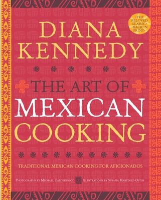 The Art of Mexican Cooking: Traditional Mexican Cooking for Aficionados: A Cookbook By Diana Kennedy Cover Image