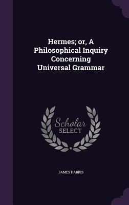 Hermes; Or, a Philosophical Inquiry Concerning Universal Grammar Cover Image