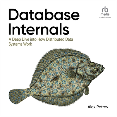 Database Internals: A Deep Dive Into How Distributed Data Systems Work, 1st Edition Cover Image