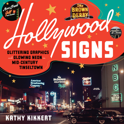 Hollywood Signs: Glittering Graphics and Glowing Neon in Mid-Century Tinseltown By Kathy Kikkert Cover Image