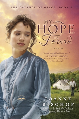 My Hope Is Found: The Cadence of Grace, Book 3 By Joanne Bischof Cover Image
