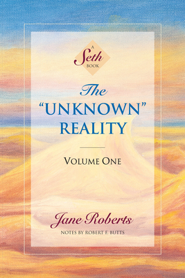The Unknown Reality, Volume One: A Seth Book By Jane Roberts, Robert F. Butts (Contributions by) Cover Image