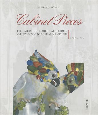 Cabinet Pieces: The Meissen Porcelain Birds of Johann Joachim Kändler Cover Image