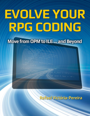 Evolve Your RPG Coding: Move from OPM to ILE ... and Beyond By Rafael Victória-Pereira Cover Image
