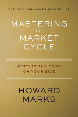 Mastering The Market Cycle: Getting the Odds on Your Side By Howard Marks Cover Image