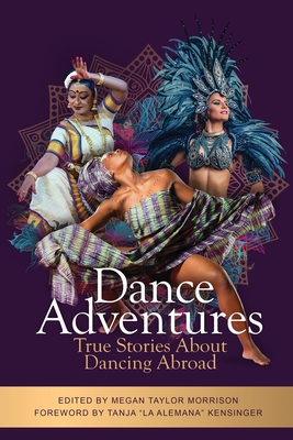 Dance Adventures: True Stories About Dancing Abroad