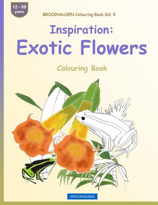 BROCKHAUSEN Colouring Book Vol. 5 - Inspiration: Exotic Flowers: Colouring Book By Dortje Golldack Cover Image