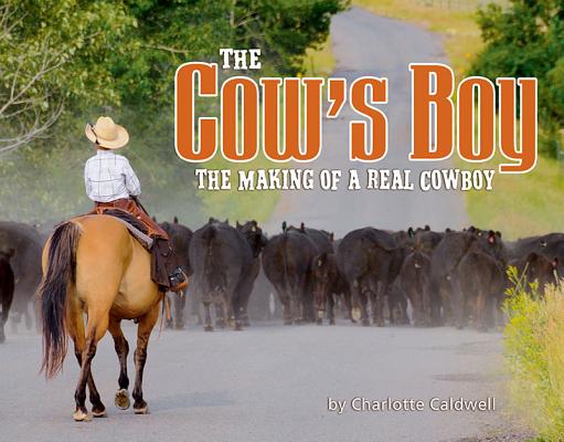 The Cow's Boy: The Making of a Real Cowboy