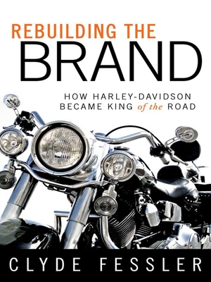Rebuilding the Brand: How Harley-Davidson Became King of the Road By Clyde Fessler Cover Image
