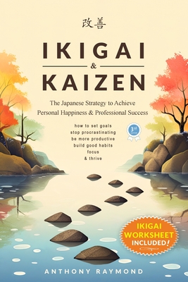Ikigai & Kaizen: The Japanese Strategy to Achieve Personal Happiness and Professional Success (How to set goals, stop procrastinating,