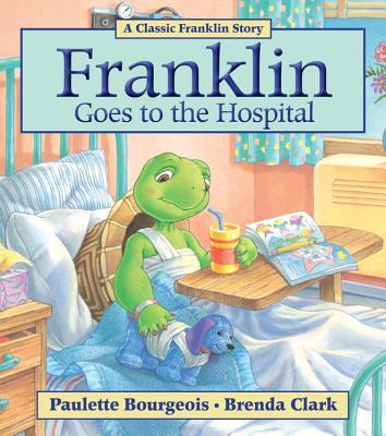 Franklin Goes to the Hospital By Paulette Bourgeois, Brenda Clark (Illustrator) Cover Image