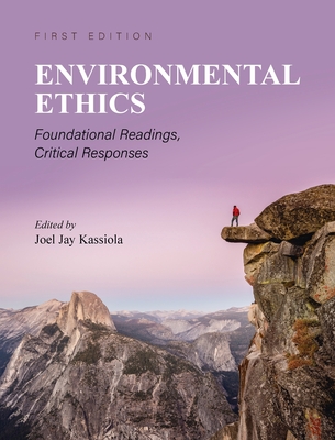 Environmental Ethics: Foundational Readings, Critical Responses By Joel Kassiola (Editor) Cover Image