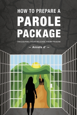 How To Prepare A Parole Package: Triggering Your Release From Prison