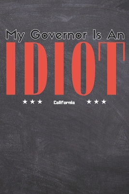 My Governor Is An Idiot: California State SketchBook 6x9 Inches 100 Pages For California Lovers Cover Image