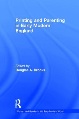 Cover for Printing and Parenting in Early Modern England (Women and Gender in the Early Modern World)