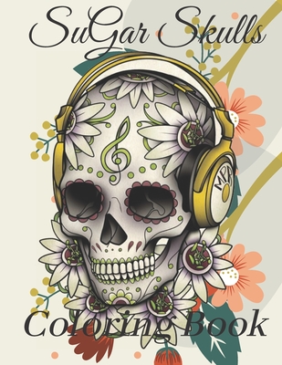 Sugar Skull Coloring Book: Beautiful Sugar Skulls Designs for