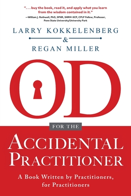 OD for the Accidental Practitioner: A Book Written by Practitioners, for Practitioners By Larry Kokkelenberg, Regan Miller Cover Image
