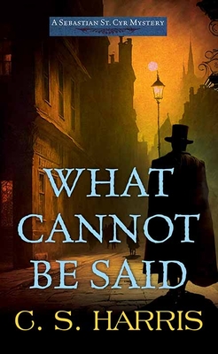 What Cannot Be Said: A Sebastian St. Cyr Mystery (Sebastian St. Cyr Mysteries)