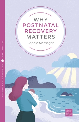 Why Postnatal Recovery Matters (Pinter &amp; Martin Why It Matters #18)
