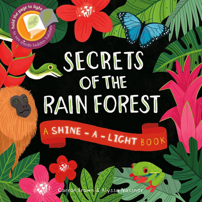 Secrets of the Rain Forest : A Shine-a-light Book