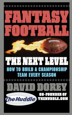 Fantasy Football The Next Level: How to Build a Championship Team Every Season By David Dorey Cover Image
