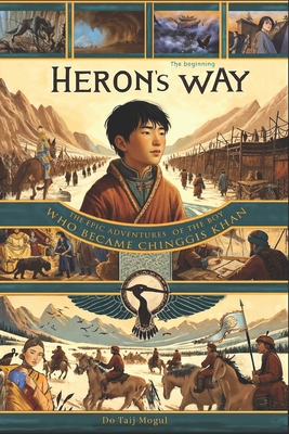 Heron's Way: The Epic Adventures of the Boy Who Became Chinggis Khan Cover Image