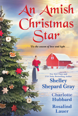 An Amish Christmas Star By Shelley Shepard Gray, Charlotte Hubbard, Rosalind Lauer Cover Image