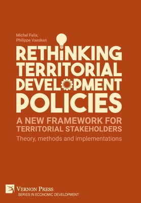 Rethinking Territorial Development Policies: Theory, methods and implementations (Economic Development) By Michel Felix, Philippe Vaesken Cover Image