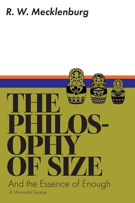 The Philosophy of Size and the Essence of Enough: A Minimalist Treatise Cover Image