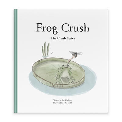 Frog Crush (Crush Series) By Ian Worboys, Silke Diehl (Illustrator) Cover Image