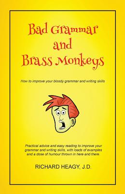 Bad Grammar and Brass Monkeys: How to improve your bloody grammar and writing skills Cover Image