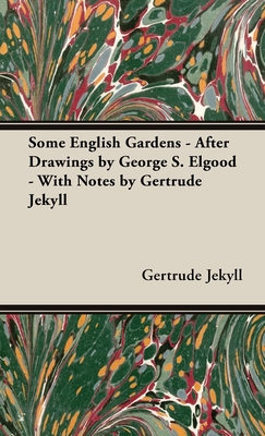 Some English Gardens - After Drawings by George S. Elgood - With Notes by Gertrude Jekyll By Gertrude Jekyll Cover Image