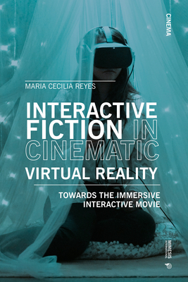 Interactive Fiction in Cinematic Virtual Reality: Towards the Immersive Interactive Movie Cover Image