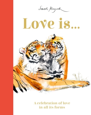 Love Is...: A Celebration of Love in All Its Forms (Sarah Maycock) Cover Image