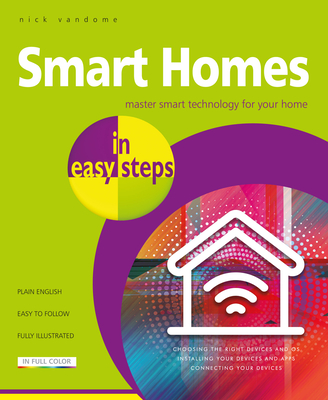 Smart Homes in Easy Steps: Master Smart Technology for Your Home By Nick Vandome Cover Image