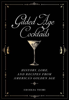 Gilded Age Cocktails: History, Lore, and Recipes from America's Golden Age (Washington Mews Books) Cover Image