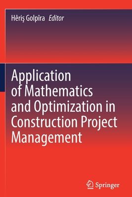 Application of Mathematics and Optimization in Construction Project Management By Hêriş Golpîra (Editor) Cover Image