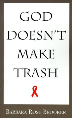 God Doesn't Make Trash By Barbara Rose Brooker Cover Image