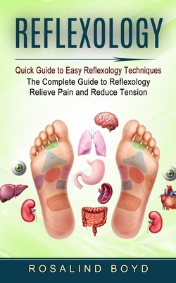 Reflexology: Quick Guide to Easy Reflexology Techniques (The Complete Guide to Reflexology Relieve Pain and Reduce Tension) Cover Image