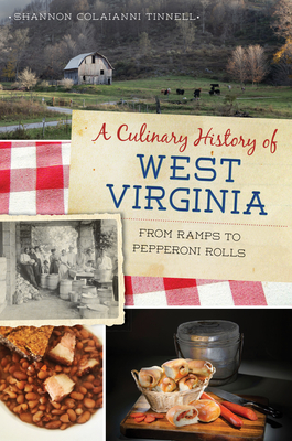 A Culinary History of West Virginia: From Ramps to Pepperoni Rolls (American Palate) Cover Image