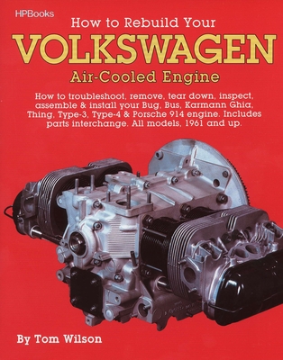 How to Rebuild Your Volkswagen Air-Cooled Engine: How to Troubleshoot, Remove, Tear Down, Inspect, Assemble & Install Your Bug, Bus, Karmann Ghia, Thing, Type-3, Type-4 & Porsche 914 Engine