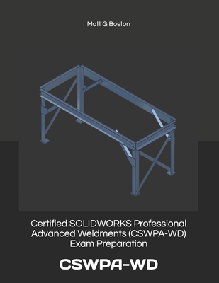 Certified SOLIDWORKS Professional Advanced Weldments (CSWPA-WD) Exam Preparation: Cswpa-WD Cover Image