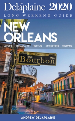 New Orleans - The Delaplaine 2020 Long Weekend Guide By Andrew Delaplaine Cover Image